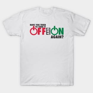 turn it off and on again T-Shirt